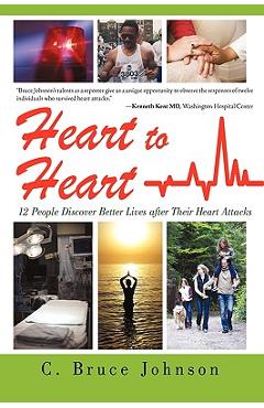 Poza produsului Heart to Heart: 12 People Discover Better Lives After Their Heart Attacks - C. Bruce Johnson