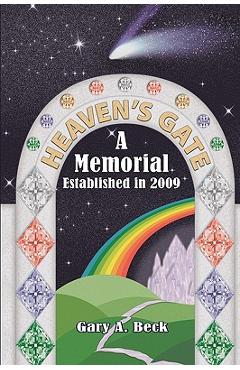 Coperta cărții 'Heaven's Gate a Memorial Established 2009 - Gary A. Beck'