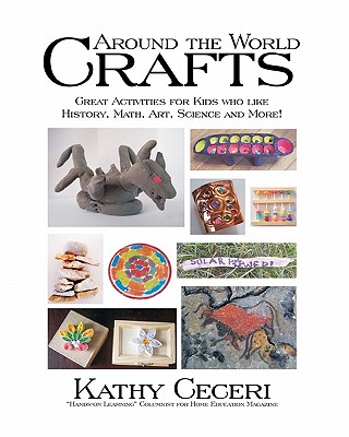 Coperta cărții 'Around The World Crafts: Great Activities For Kids Who Like History, Math, Art, Science And More! - Kathy Ceceri'