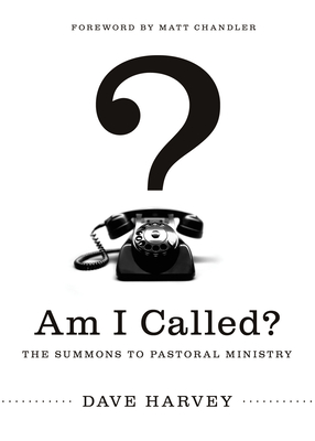 Am I Called?: The Summons to Pastoral Ministry - Dave Harvey