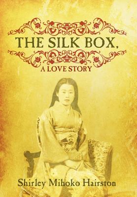 The Silk Box, a Love Story - Shirley Mihoko Hairston