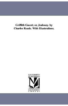 Coperta cărții 'Griffith Gaunt; or, Jealousy. by Charles Reade. With Illustrations. - Charles Reade'
