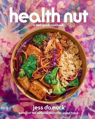 Health Nut: A Feel-Good Cookbook - Jess Damuck