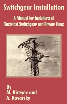 Coperta cărții 'Switchgear Installation: A Manual for Installers of Electrical Switchgear and Power Lines - M. Kireyev'