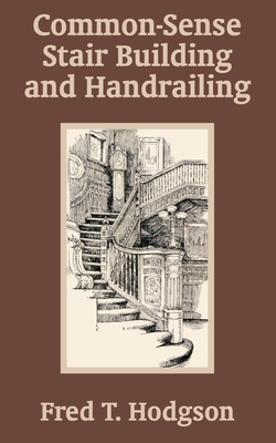 Common - Sense Stair Building and Handrailing - Fred T. Hodgson