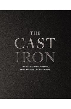 The Cast Iron: 100+ Recipes from the World's Best Chefs - Cider Mill Press