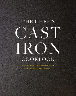 The Cast Iron: 100+ Recipes from the World's Best Chefs - Cider Mill Press