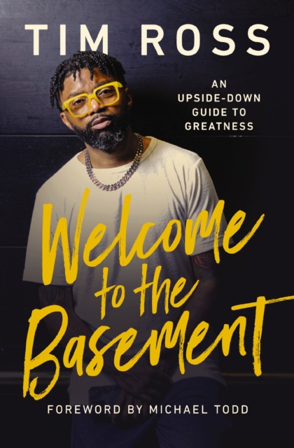 Welcome to the Basement: An Upside-Down Guide to Greatness - Tim Ross