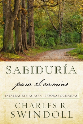 Sabiduría Para El Camino: Palabras Sabias Para Personas Ocupadas - Charles R. Swindoll