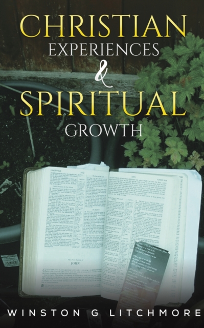 Christian Experiences & Spiritual Growth - Winston G. Litchmore