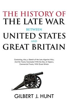 Coperta cărții 'The History of the Late War Between the United States and Great Britain: Containing, Also, a Sketch of the Late'