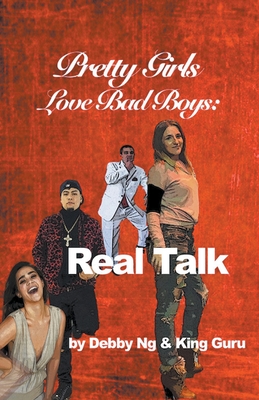 Pretty Girls Love Bad Boys: Real Talk - Debby Ng
