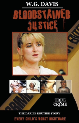 Bloodstained Justice The Darlie Routier Story - W. G. Davis