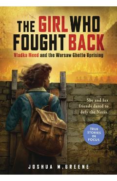 Girl Who Fought Back: Vladka Meed and the Warsaw Ghetto Uprising (Scholastic Focus) - Joshua M. Greene