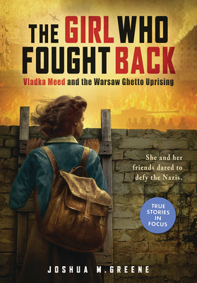 Girl Who Fought Back: Vladka Meed and the Warsaw Ghetto Uprising (Scholastic Focus) - Joshua M. Greene