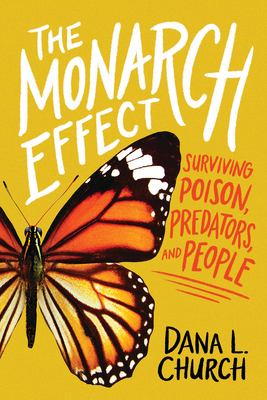 The Monarch Effect: Surviving Poison, Predators, and People - Dana L. Church