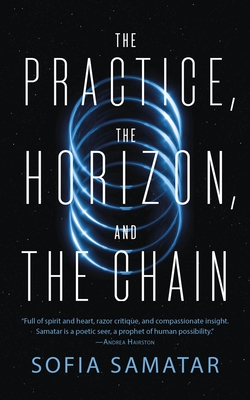 The Practice, the Horizon, and the Chain - Sofia Samatar