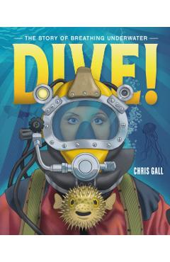 Dive!: The Story of Breathing Underwater - Chris Gall