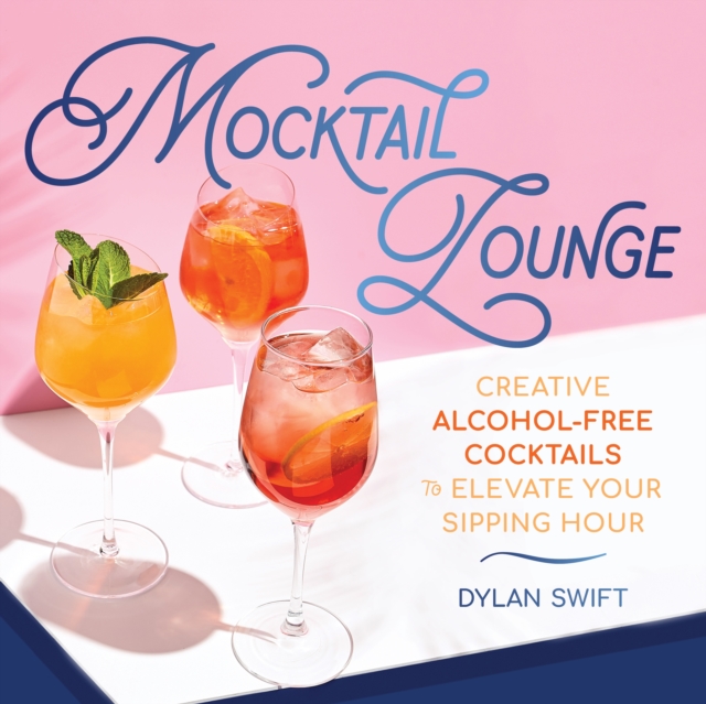 Mocktail Lounge: Creative Alcohol-Free Cocktails to Elevate Your Sipping Hour - Dylan Swift