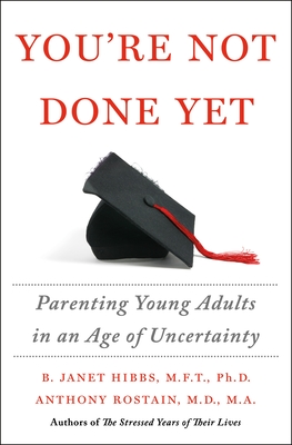 You're Not Done Yet: Parenting Young Adults in an Age of Uncertainty - B. Janet Hibbs
