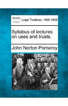 Coperta cărții 'Syllabus of Lectures on Uses and Trusts. - John Norton Pomeroy'