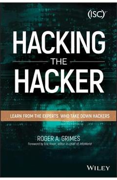 Poza produsului Hacking the Hacker: Learn from the Experts Who Take Down Hackers - Roger A. Grimes
