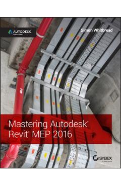 Coperta cărții 'Mastering Autodesk Revit Mep 2016: Autodesk Official Press - Simon Whitbread'