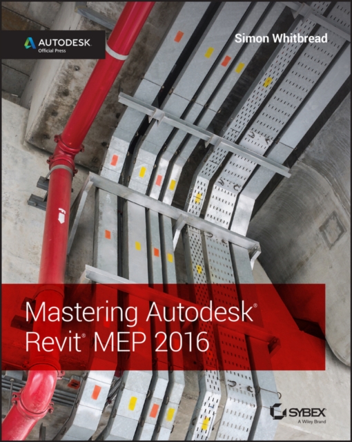 Mastering Autodesk Revit Mep 2016: Autodesk Official Press - Simon Whitbread