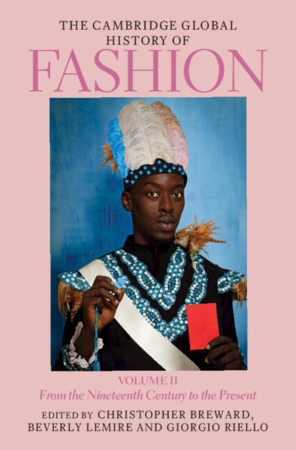 The Cambridge Global History of Fashion: Volume 2: From the Nineteenth Century to the Present - Christopher Breward