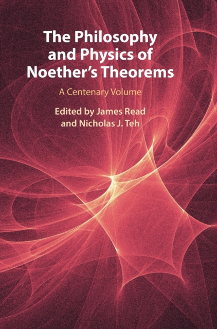 The Philosophy and Physics of Noether's Theorems - James Read