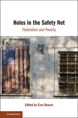 Holes in the Safety Net: Federalism and Poverty - Ezra Rosser