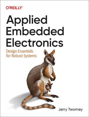 Applied Embedded Electronics: Design Essentials for Robust Systems - Jerry Twomey