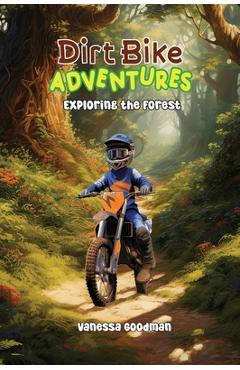 Coperta cărții 'Dirt Bike Adventures - Exploring the Forest - Vanessa Goodman'