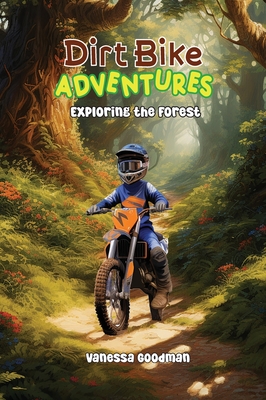 Coperta cărții 'Dirt Bike Adventures - Exploring the Forest - Vanessa Goodman'