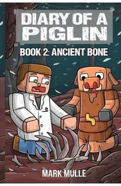 Coperta cărții 'Diary of a Piglin Book 2: Ancient Bone - Mark Mulle'