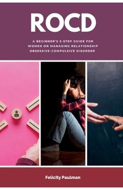 Coperta cărții 'Rocd: A Beginner's 5-Step Guide for Women on Managing Relationship Obsessive-Compulsive Disorder - Felicity Paulman'