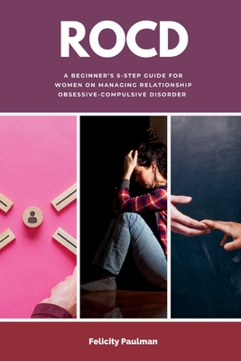 Coperta cărții 'Rocd: A Beginner's 5-Step Guide for Women on Managing Relationship Obsessive-Compulsive Disorder - Felicity Paulman'