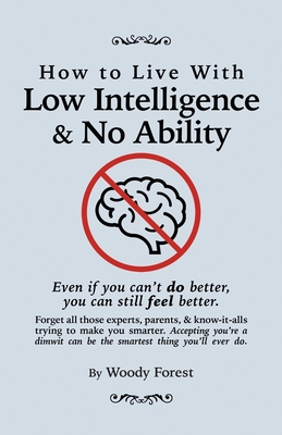 How to Live with Low Intelligence & No Ability: Funny prank book, gag gift, novelty notebook disguised as a real book, with hilarious, motivational qu - Woody Forest