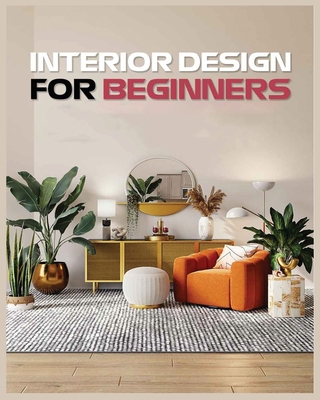 Interior Design for Beginners: A Guide to Decorating on a Budget - Vanessa Sims