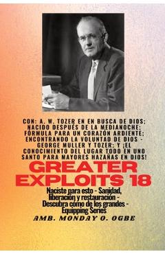 Mayores hazañas - 18 Con - AW Tozer en En busca de Dios; nacido después de la medianoche; fórmula..: fórmula para un corazón ardiente; Encontrando la