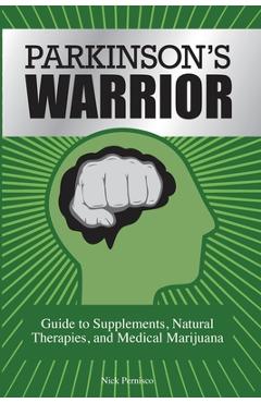 Coperta cărții 'Parkinson's Warrior: Guide to Supplements, Natural Therapies, and Medical Marijuana - Nick Pernisco'
