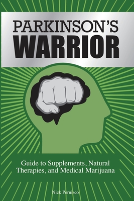 Coperta cărții 'Parkinson's Warrior: Guide to Supplements, Natural Therapies, and Medical Marijuana - Nick Pernisco'