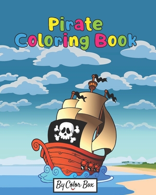 Pirate Coloring Book: Pirate theme coloring book for kids and toddlers, boys or girls, Ages 4-8, 8-12, Fun and Easy Beginner Friendly Colori - Color Box