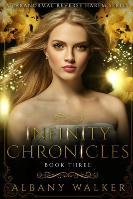 Infinity Chronicles Book Three: A Paranormal Reverse Harem Series - Albany Walker