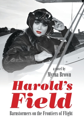 Harold's Field: Barnstormers on the Frontiers of Flight - Myrna Brown