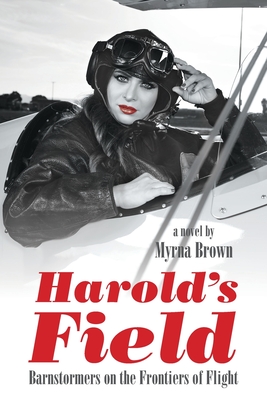 Harold's Field: Barnstormers on the Frontiers of Flight - Myrna Brown