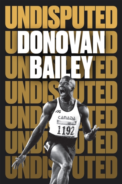 Undisputed: A Champion's Life - Donovan Bailey