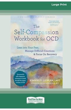 Coperta cărții 'The Self-Compassion Workbook for OCD: Lean into Your Fear, Manage Difficult Emotions, and Focus On Recovery [Large'