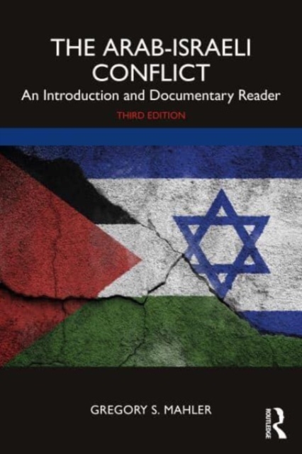 The Arab-Israeli Conflict: An Introduction and Documentary Reader - Gregory S. Mahler