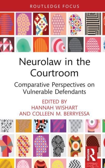 Neurolaw in the Courtroom: Comparative Perspectives on Vulnerable Defendants - Hannah Wishart